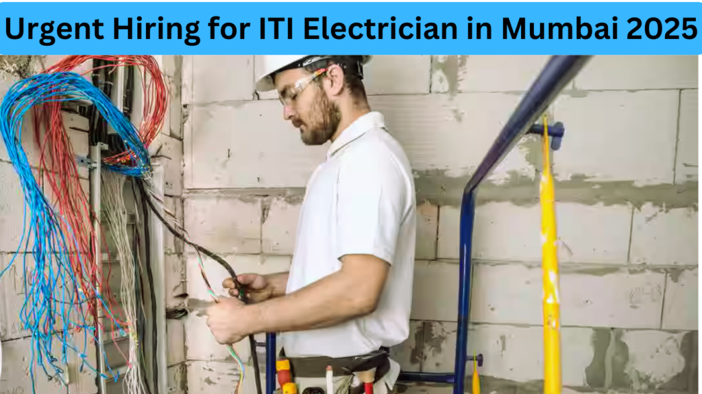 Urgent Hiring For ITI Electrician in Mumbai 2025